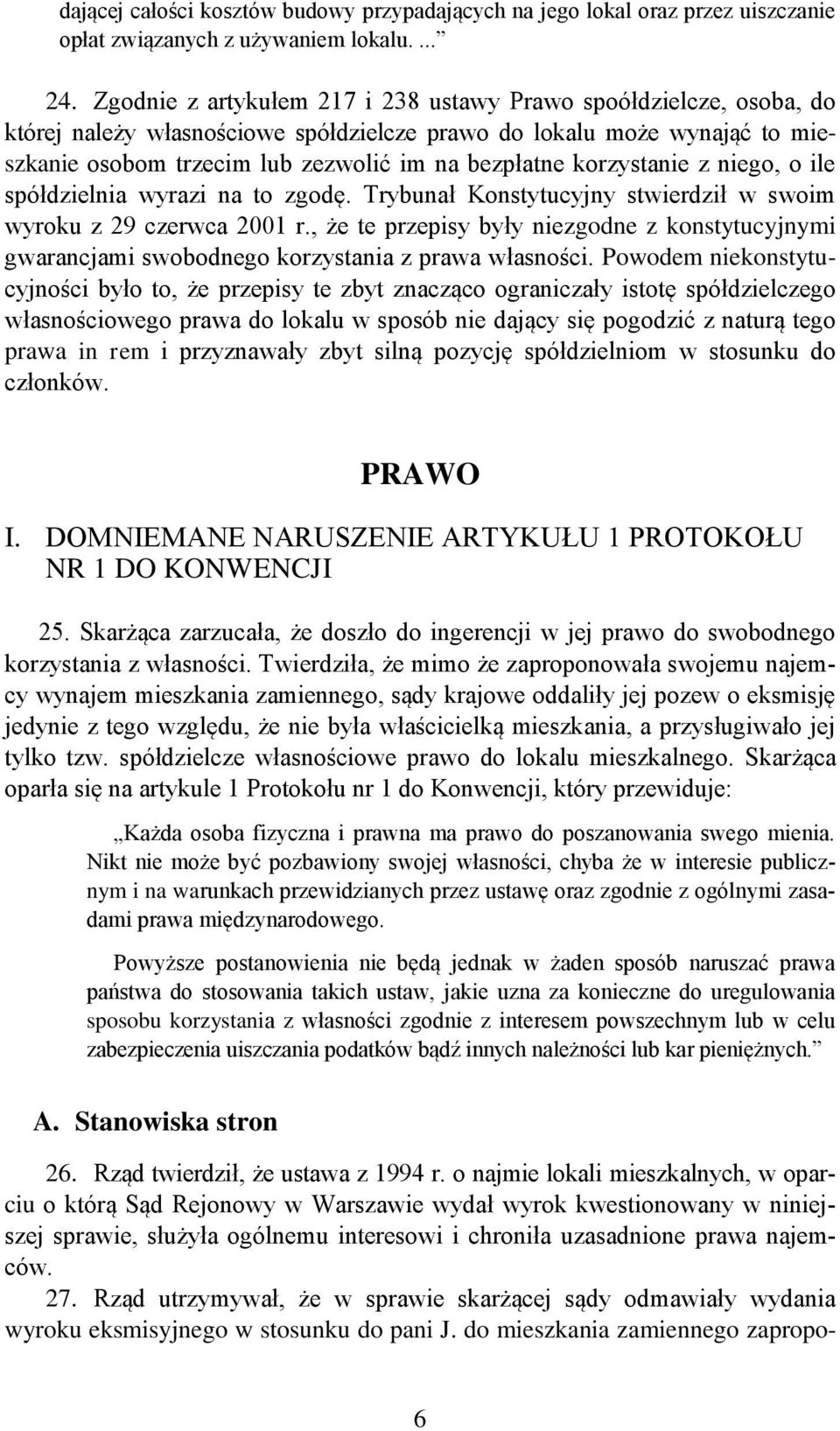 korzystanie z niego, o ile spółdzielnia wyrazi na to zgodę. Trybunał Konstytucyjny stwierdził w swoim wyroku z 29 czerwca 2001 r.