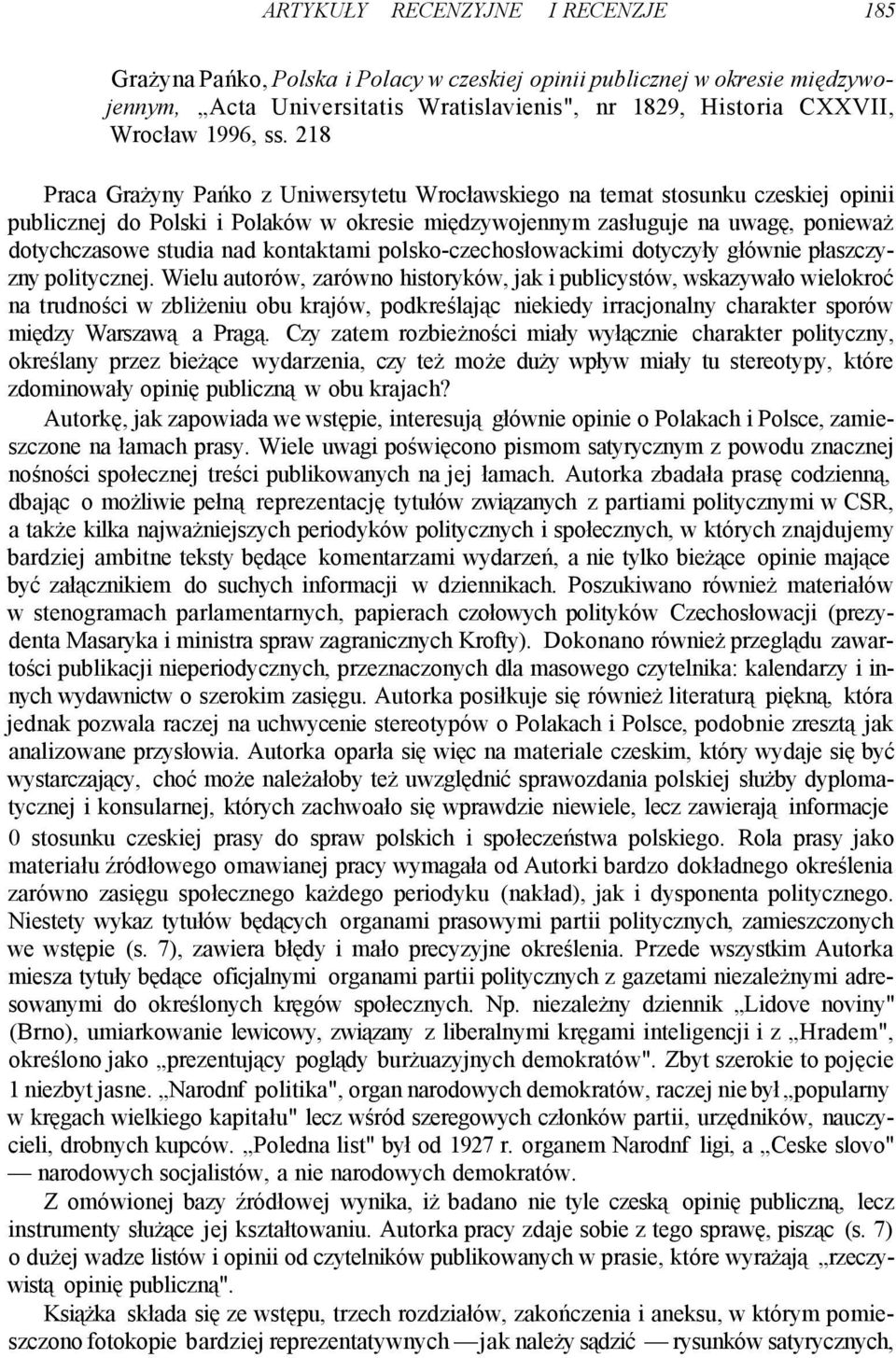kontaktami polsko-czechosłowackimi dotyczyły głównie płaszczyzny politycznej.