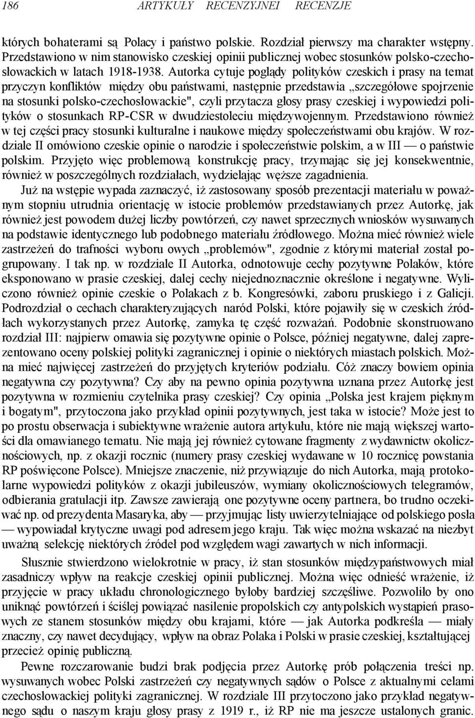 Autorka cytuje poglądy polityków czeskich i prasy na temat przyczyn konfliktów między obu państwami, następnie przedstawia szczegółowe spojrzenie na stosunki polsko-czechosłowackie", czyli przytacza