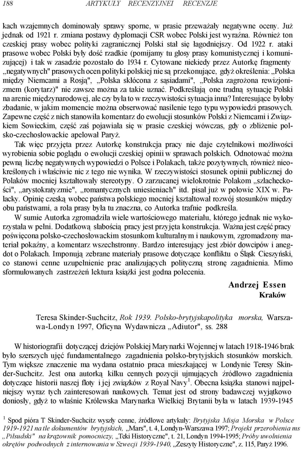 ataki prasowe wobec Polski były dość rzadkie (pomijamy tu głosy prasy komunistycznej i komunizującej) i tak w zasadzie pozostało do 1934 r.