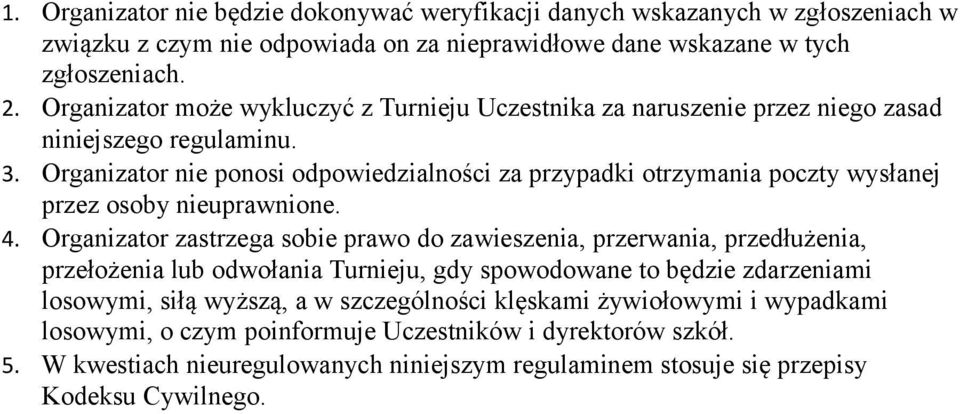 Organizator nie ponosi odpowiedzialności za przypadki otrzymania poczty wysłanej przez osoby nieuprawnione. 4.