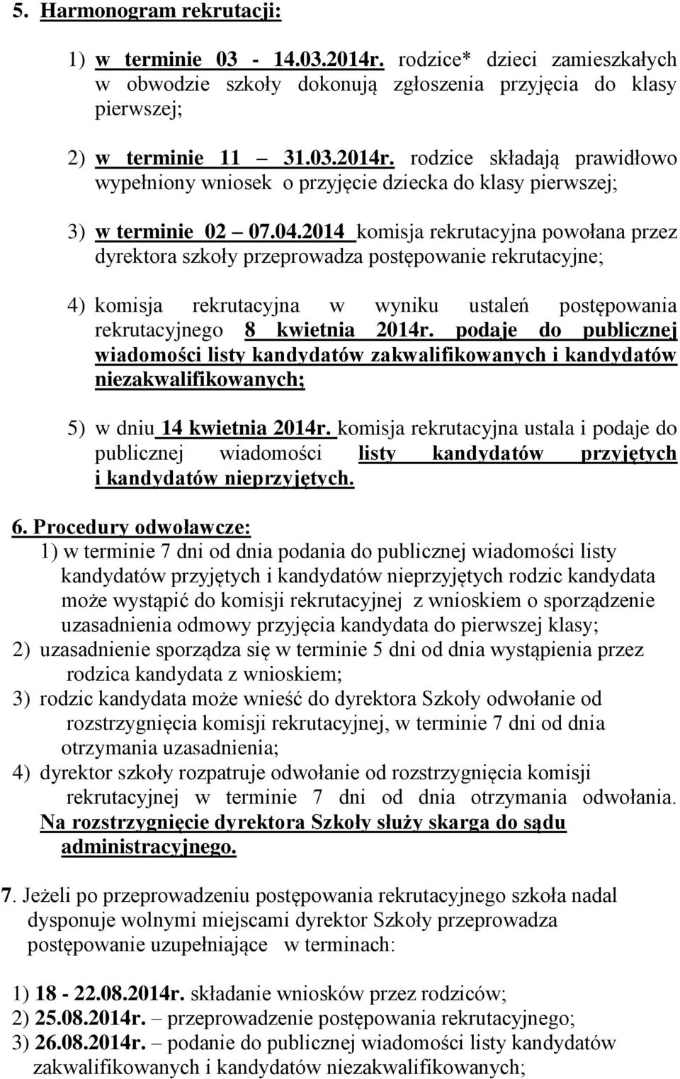 podaje do publicznej wiadomości listy kandydatów zakwalifikowanych i kandydatów niezakwalifikowanych; 5) w dniu 14 kwietnia 2014r.