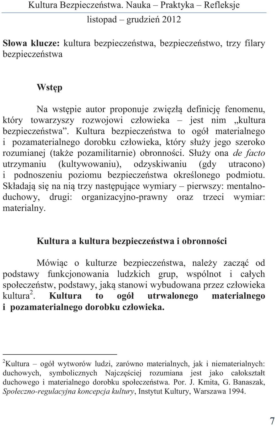 Służy ona de facto utrzymaniu (kultywowaniu), odzyskiwaniu (gdy utracono) i podnoszeniu poziomu bezpieczeństwa określonego podmiotu.