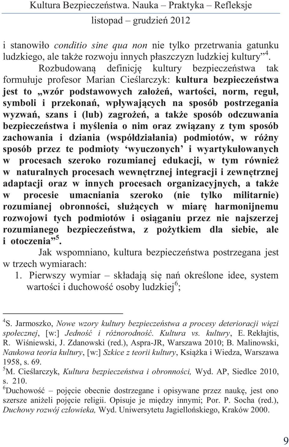wpływających na sposób postrzegania wyzwań, szans i (lub) zagrożeń, a także sposób odczuwania bezpieczeństwa i myślenia o nim oraz związany z tym sposób zachowania i dziania (współdziałania)