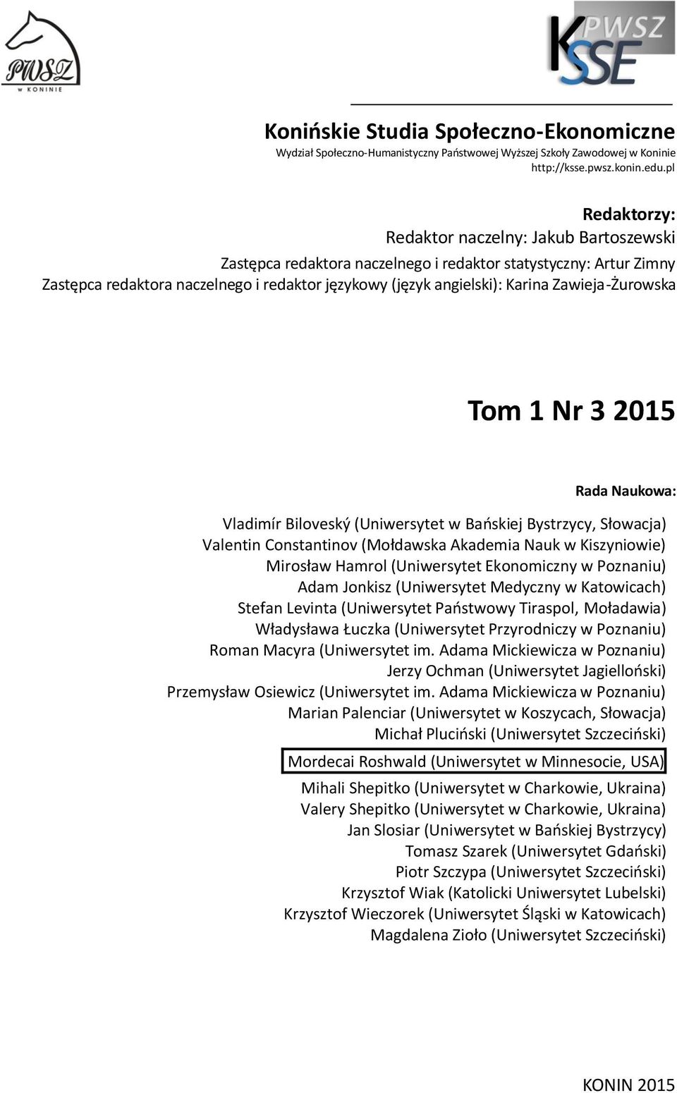 Zawieja-Żurowska Tom 1 Nr 3 2015 Rada Naukowa: Vladimír Biloveský (Uniwersytet w Bańskiej Bystrzycy, Słowacja) Valentin Constantinov (Mołdawska Akademia Nauk w Kiszyniowie) Mirosław Hamrol