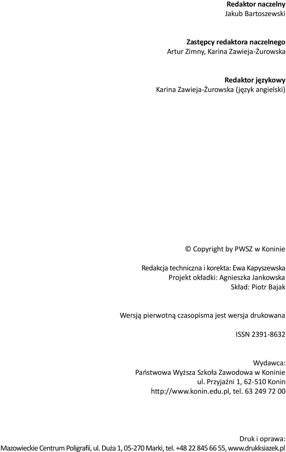 Wersją pierwotną czasopisma jest wersja drukowana ISSN 2391-8632 Wydawca: Państwowa Wyższa Szkoła Zawodowa w Koninie ul.