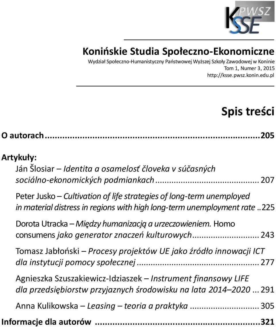 .. 207 Peter Jusko Cultivation of life strategies of long-term unemployed in material distress in regions with high long-term unemployment rate.. 225 Dorota Utracka Między humanizacją a urzeczowieniem.