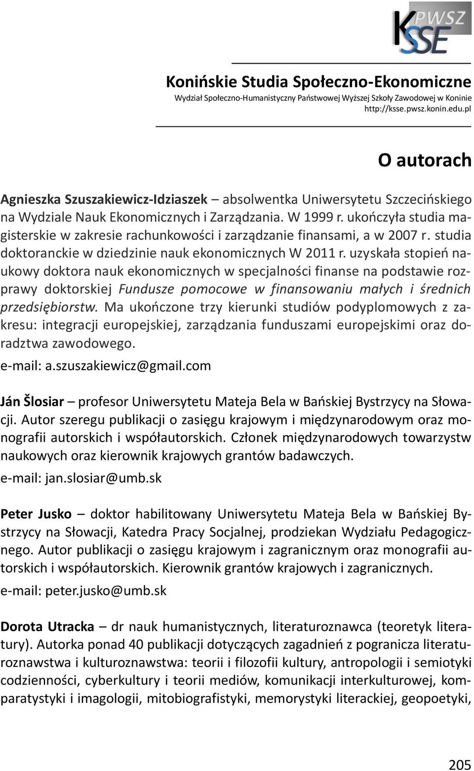 ukończyła studia magisterskie w zakresie rachunkowości i zarządzanie finansami, a w 2007 r. studia doktoranckie w dziedzinie nauk ekonomicznych W 2011 r.