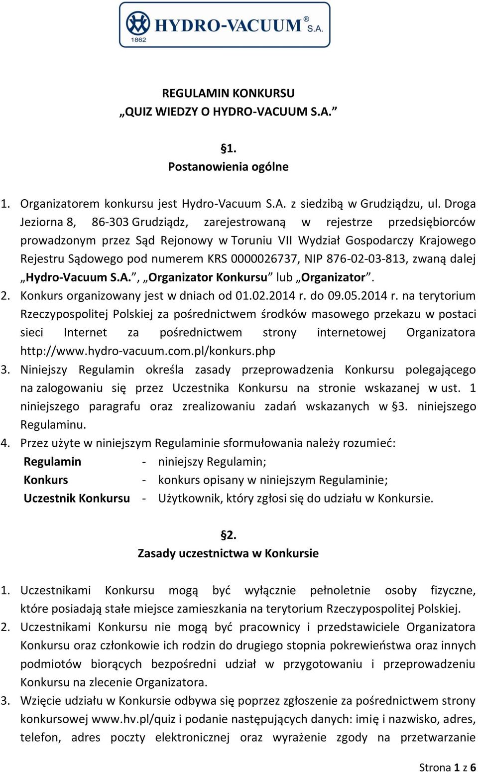 NIP 876-02-03-813, zwaną dalej Hydro-Vacuum S.A., Organizator Konkursu lub Organizator. 2. Konkurs organizowany jest w dniach od 01.02.2014 r.