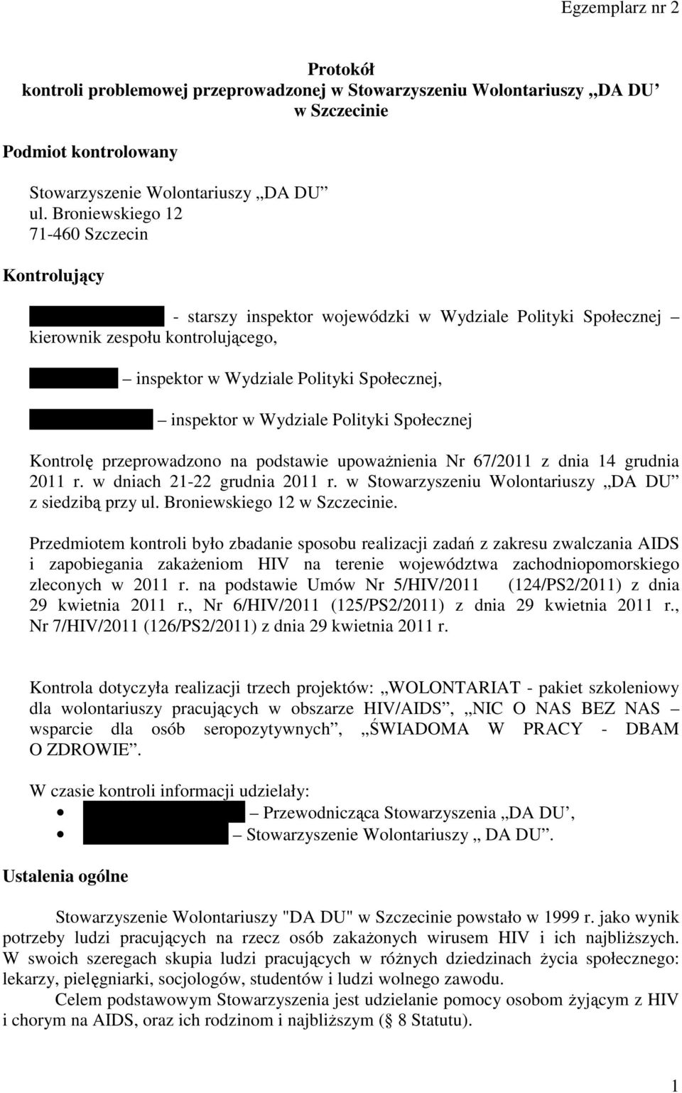 Społecznej, Marta Gracewicz inspektor w Wydziale Polityki Społecznej Kontrolę przeprowadzono na podstawie upoważnienia Nr 67/2011 z dnia 14 grudnia 2011 r. w dniach 21-22 grudnia 2011 r.