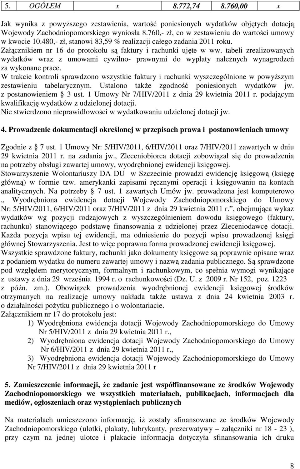 tabeli zrealizowanych wydatków wraz z umowami cywilno- prawnymi do wypłaty należnych wynagrodzeń za wykonane prace.