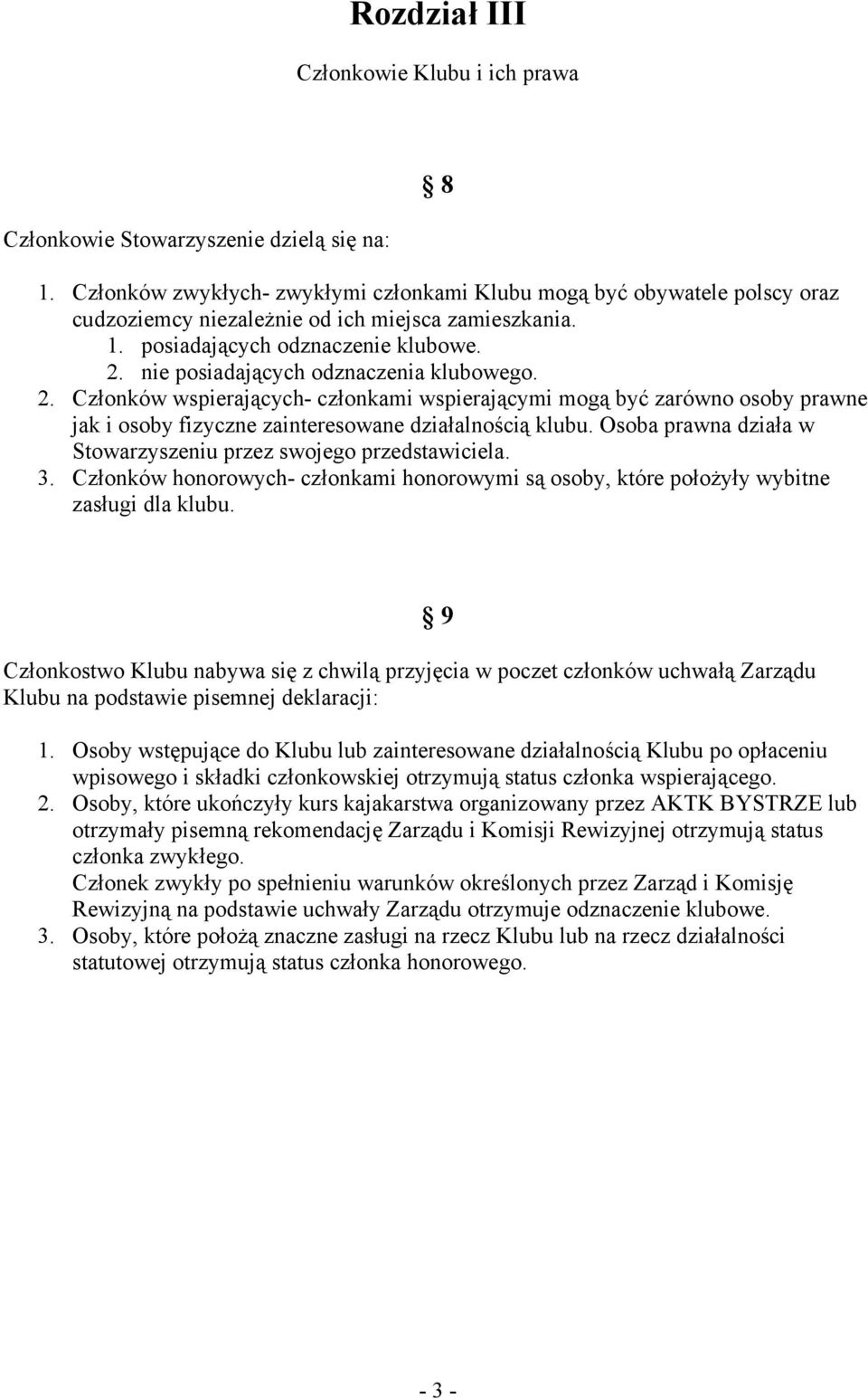 nie posiadających odznaczenia klubowego. 2. Członków wspierających- członkami wspierającymi mogą być zarówno osoby prawne jak i osoby fizyczne zainteresowane działalnością klubu.