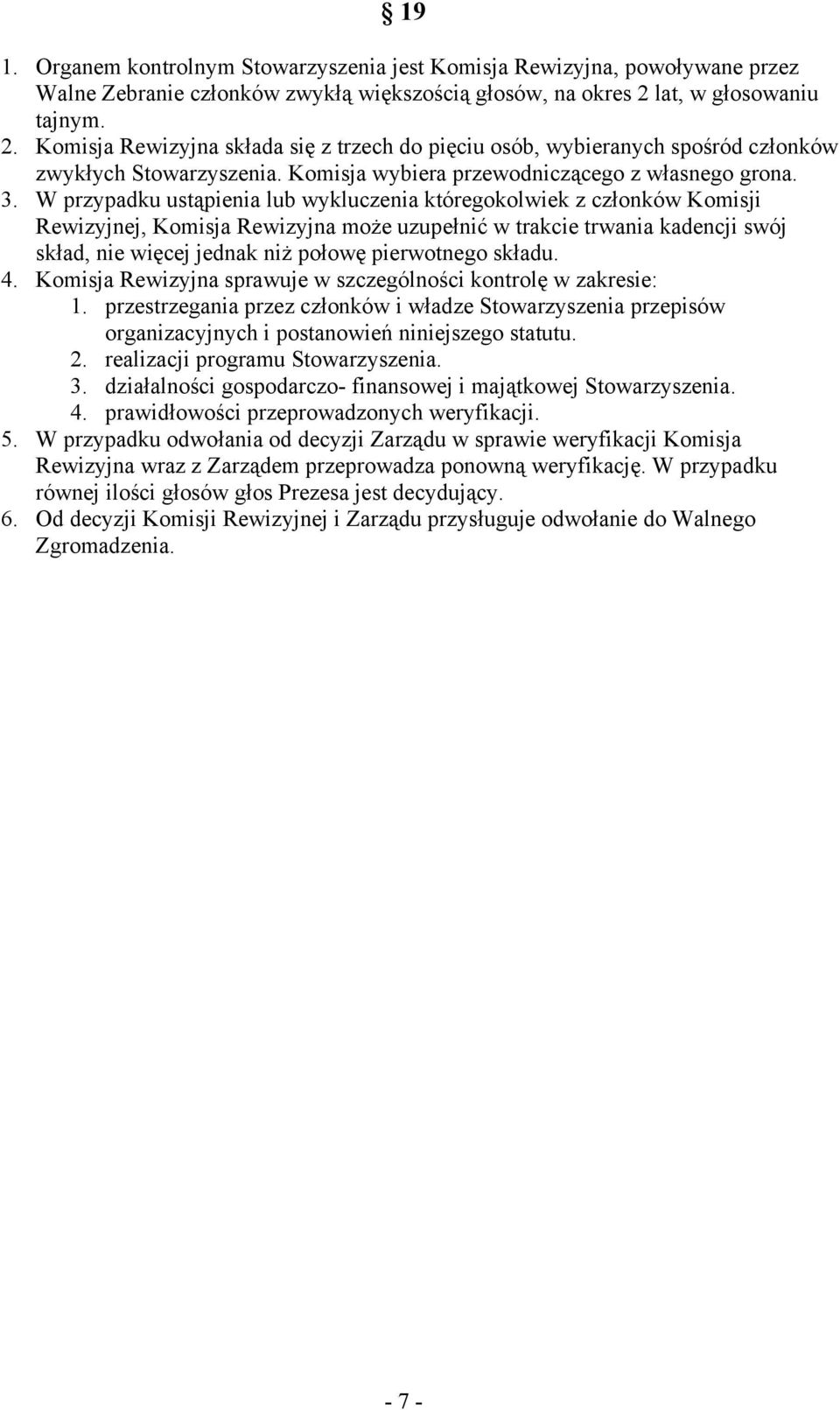 W przypadku ustąpienia lub wykluczenia któregokolwiek z członków Komisji Rewizyjnej, Komisja Rewizyjna może uzupełnić w trakcie trwania kadencji swój skład, nie więcej jednak niż połowę pierwotnego