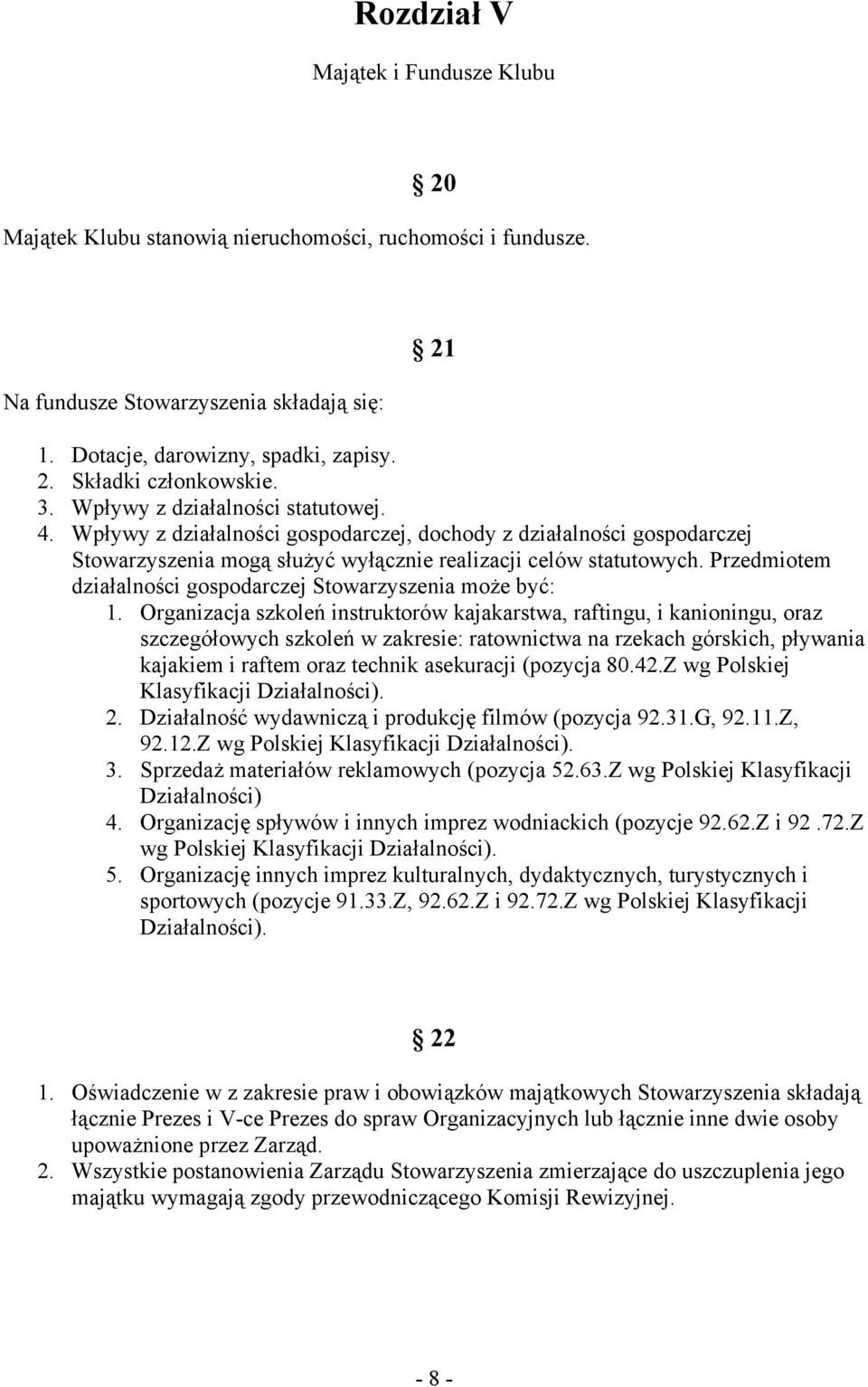 Przedmiotem działalności gospodarczej Stowarzyszenia może być: 1.