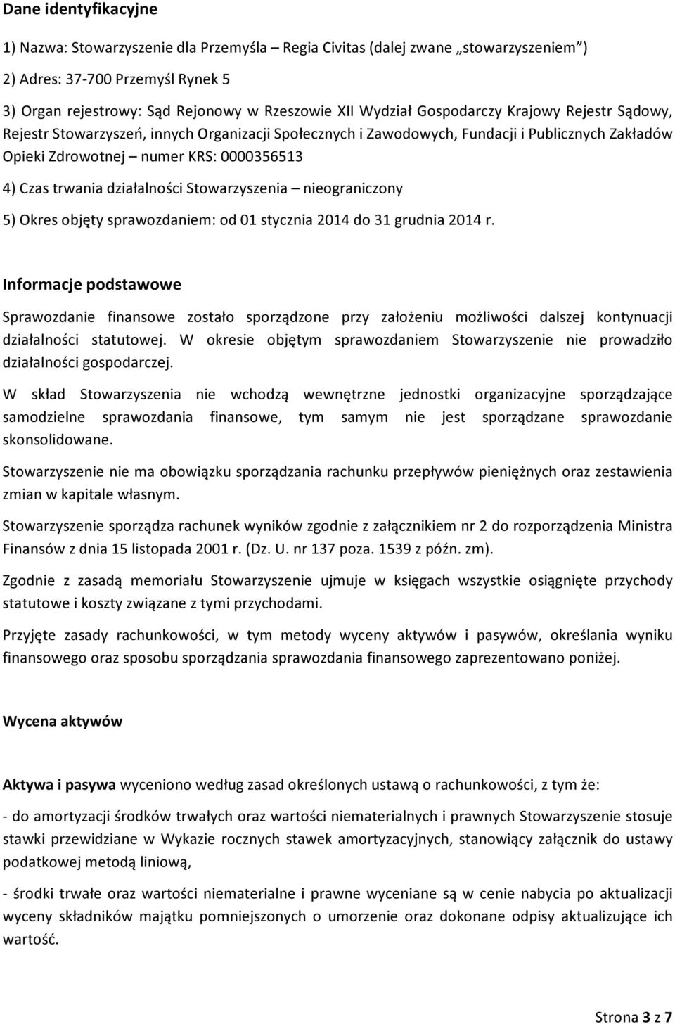 działalności Stowarzyszenia nieograniczony 5) Okres objęty sprawozdaniem: od 01 stycznia 2014 do 31 grudnia 2014 r.
