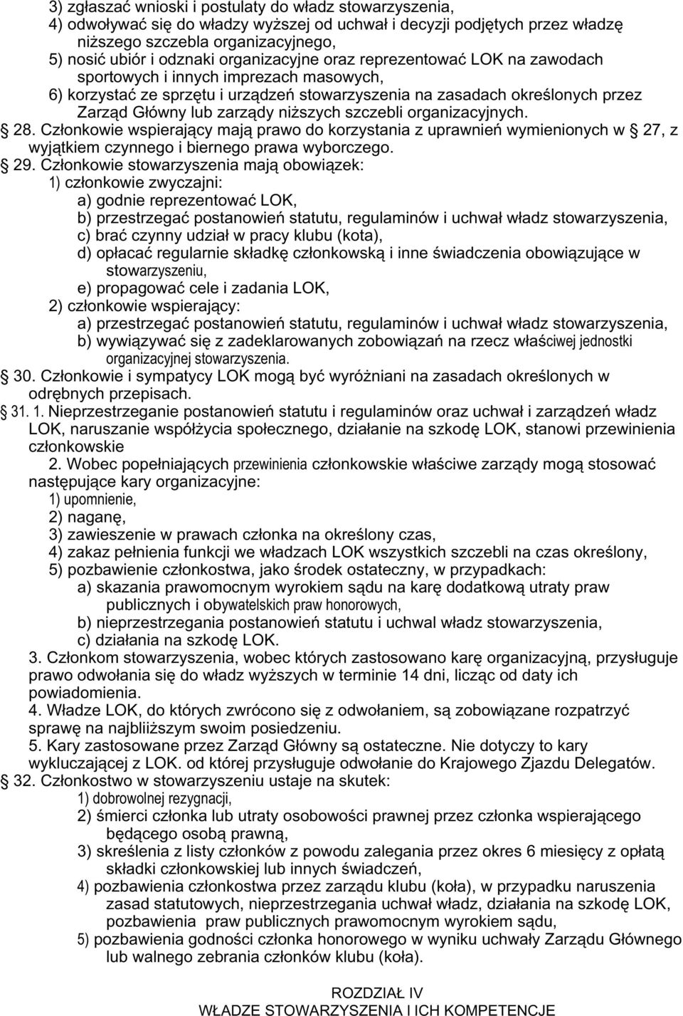 szych szczebli organizacyjnych. 28. Cz³onkowie wspieraj¹cy maj¹ prawo do korzystania z uprawnieñ wymienionych w 27, z wyj¹tkiem czynnego i biernego prawa wyborczego. 29.