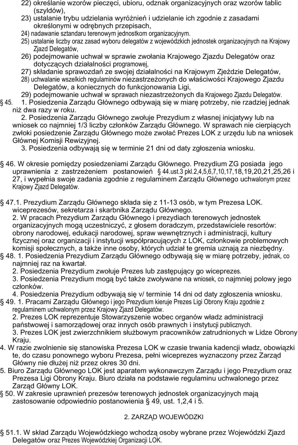 25) ustalanie liczby oraz zasad wyboru delegatów z wojewódzkich jednostek organizacyjnych na Krajowy Zjazd Delegatów, 26) podejmowanie uchwa³ w sprawie zwo³ania Krajowego Zjazdu Delegatów oraz