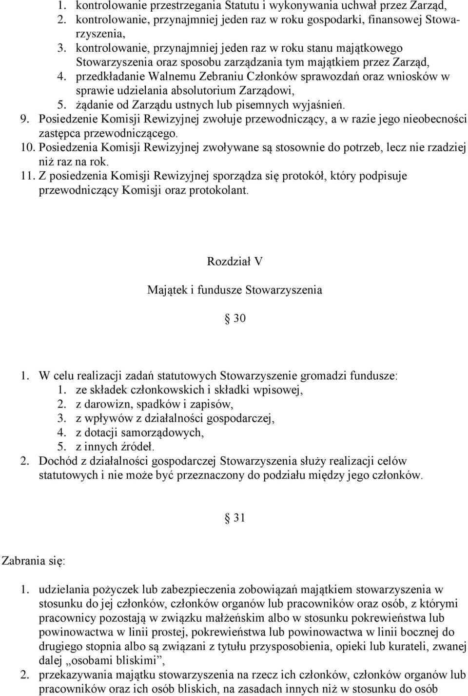 przedkładanie Walnemu Zebraniu Członków sprawozdań oraz wniosków w sprawie udzielania absolutorium Zarządowi, 5. żądanie od Zarządu ustnych lub pisemnych wyjaśnień. 9.