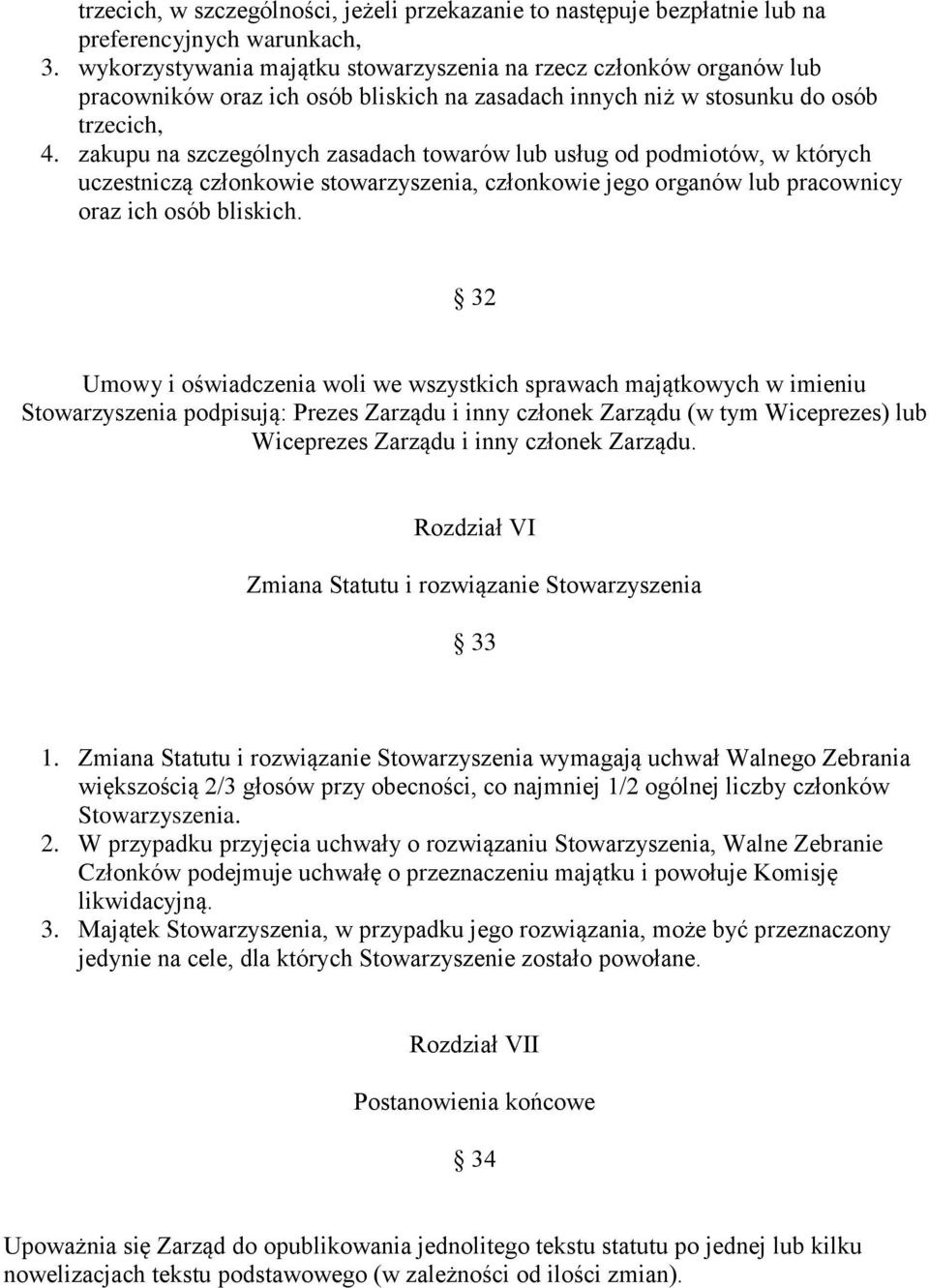 zakupu na szczególnych zasadach towarów lub usług od podmiotów, w których uczestniczą członkowie stowarzyszenia, członkowie jego organów lub pracownicy oraz ich osób bliskich.