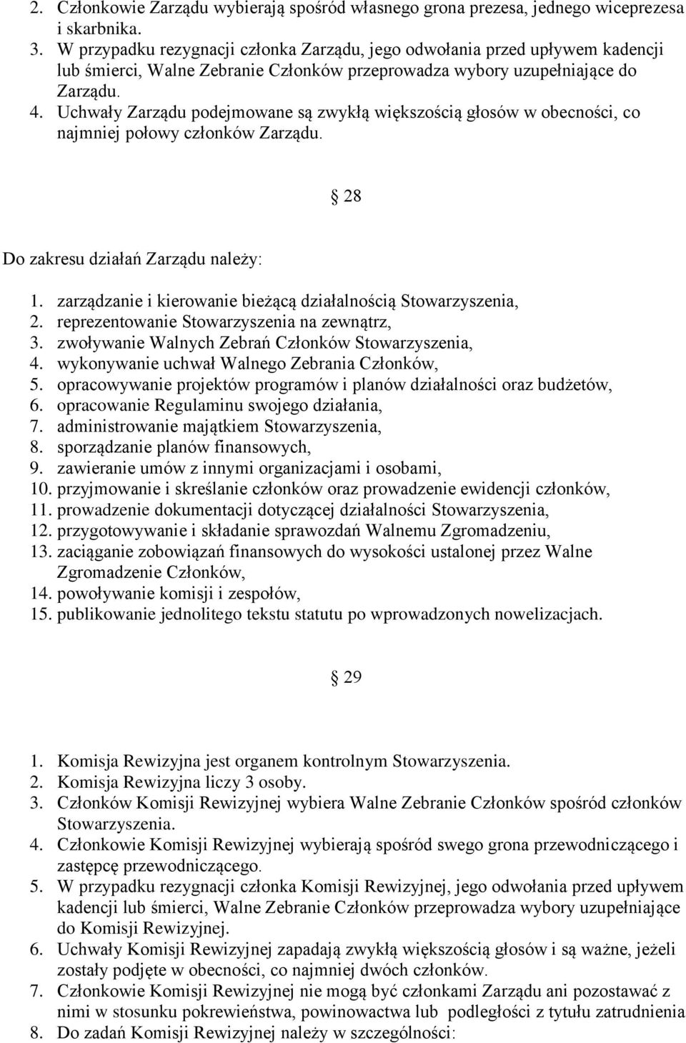 Uchwały Zarządu podejmowane są zwykłą większością głosów w obecności, co najmniej połowy członków Zarządu. 28 Do zakresu działań Zarządu należy: 1.