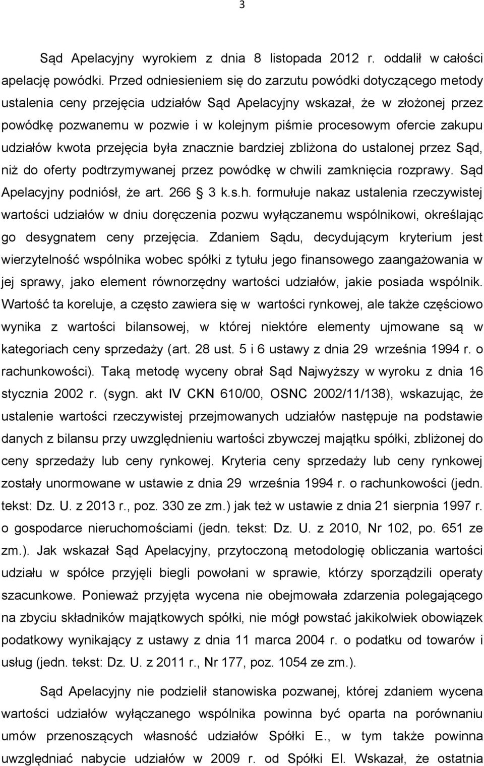 ofercie zakupu udziałów kwota przejęcia była znacznie bardziej zbliżona do ustalonej przez Sąd, niż do oferty podtrzymywanej przez powódkę w chwili zamknięcia rozprawy.