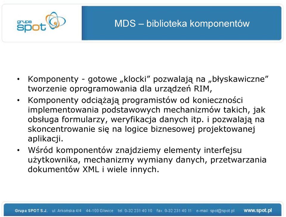 formularzy, weryfikacja danych itp. i pozwalają na skoncentrowanie się na logice biznesowej projektowanej aplikacji.