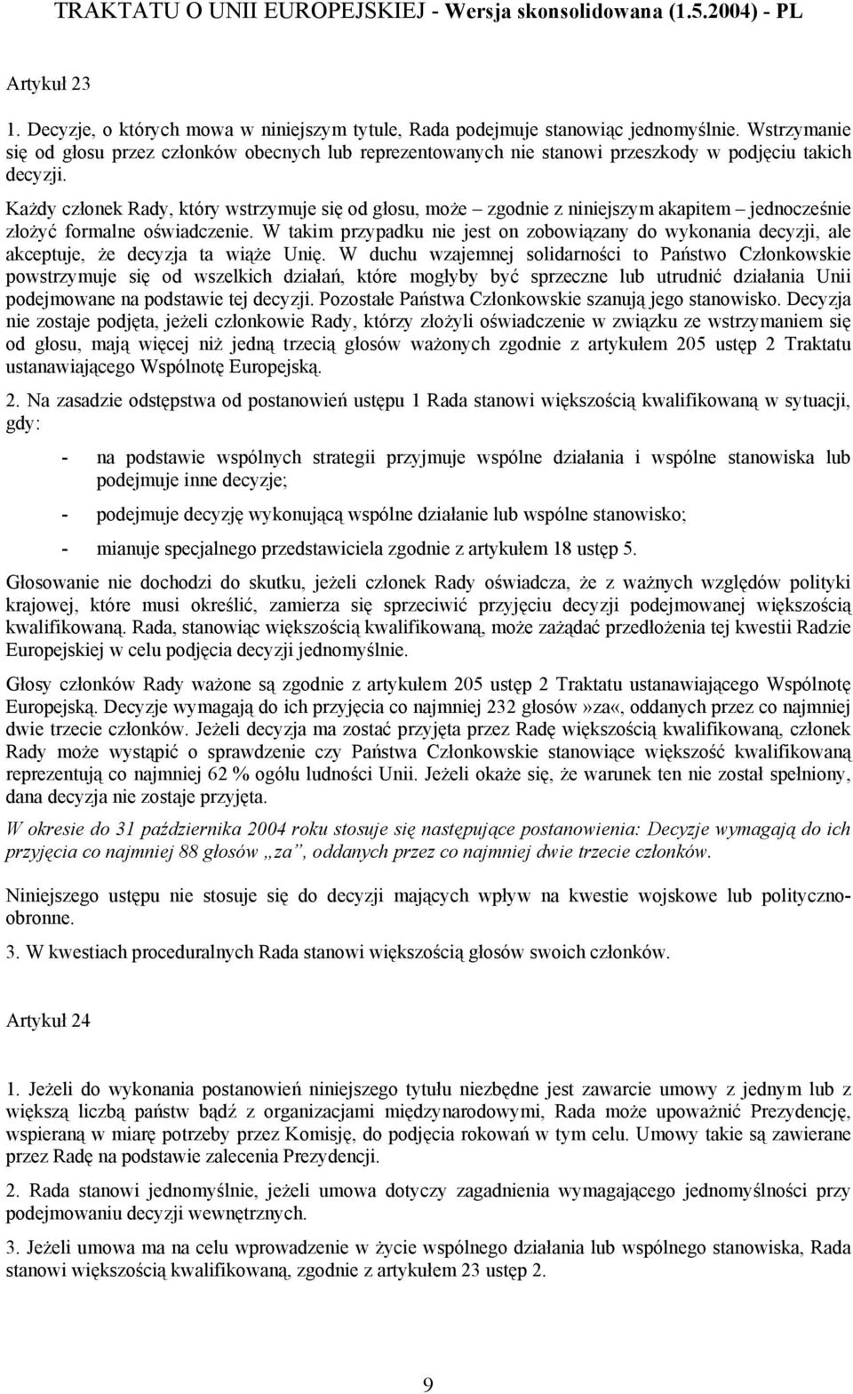 Każdy członek Rady, który wstrzymuje się od głosu, może zgodnie z niniejszym akapitem jednocześnie złożyć formalne oświadczenie.