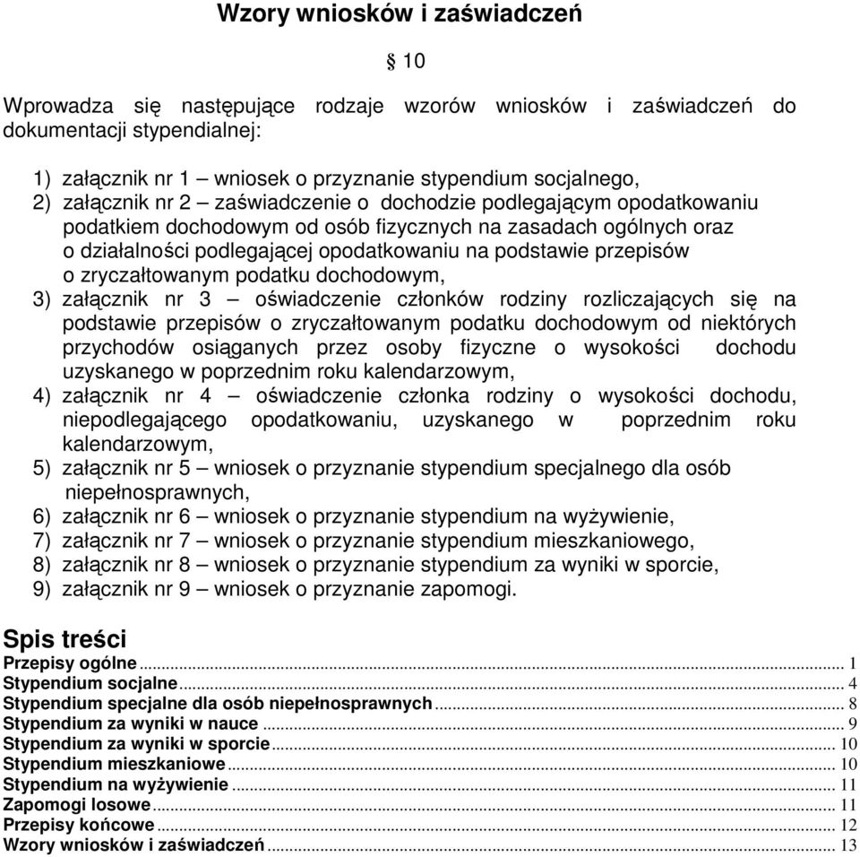 o zryczałtowanym podatku dochodowym, 3) załącznik nr 3 oświadczenie członków rodziny rozliczających się na podstawie przepisów o zryczałtowanym podatku dochodowym od niektórych przychodów osiąganych