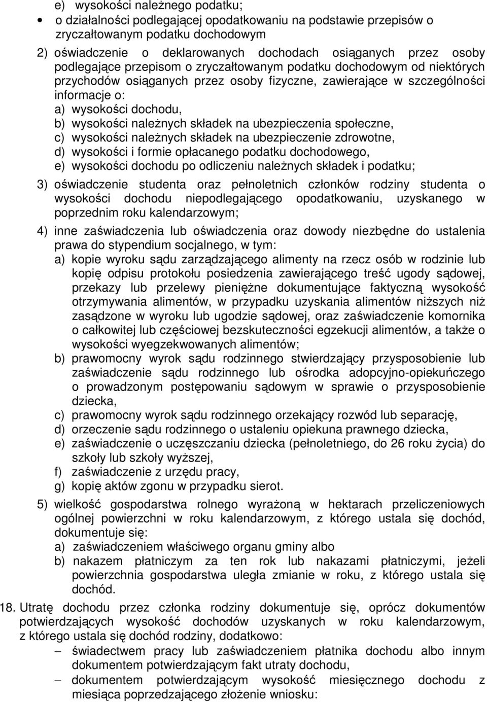 należnych składek na ubezpieczenia społeczne, c) wysokości należnych składek na ubezpieczenie zdrowotne, d) wysokości i formie opłacanego podatku dochodowego, e) wysokości dochodu po odliczeniu