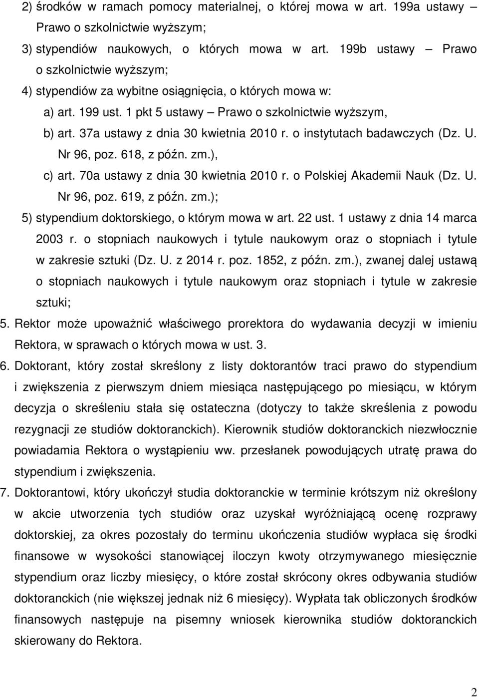 37a ustawy z dnia 30 kwietnia 2010 r. o instytutach badawczych (Dz. U. Nr 96, poz. 618, z późn. zm.), c) art. 70a ustawy z dnia 30 kwietnia 2010 r. o Polskiej Akademii Nauk (Dz. U. Nr 96, poz. 619, z późn.
