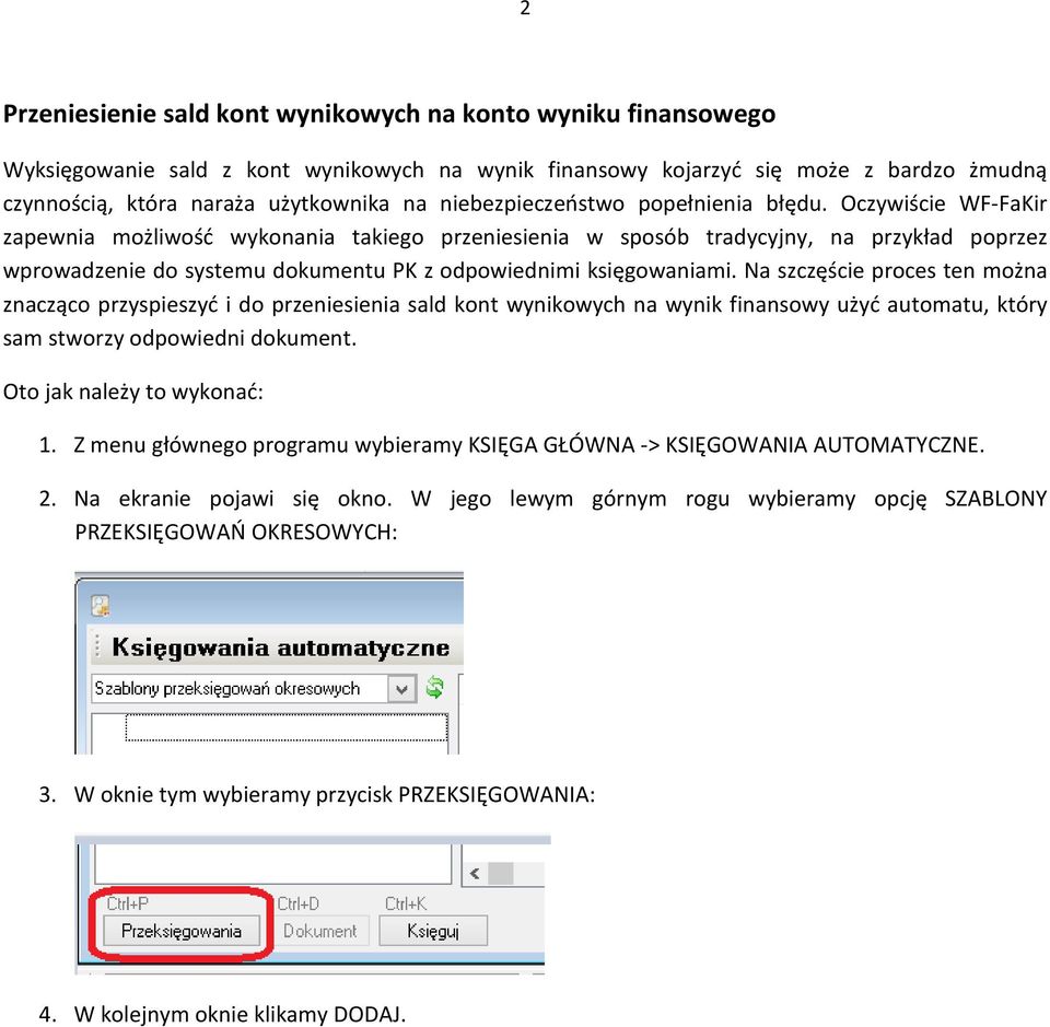 Oczywiście WF-FaKir zapewnia możliwość wykonania takiego przeniesienia w sposób tradycyjny, na przykład poprzez wprowadzenie do systemu dokumentu PK z odpowiednimi księgowaniami.