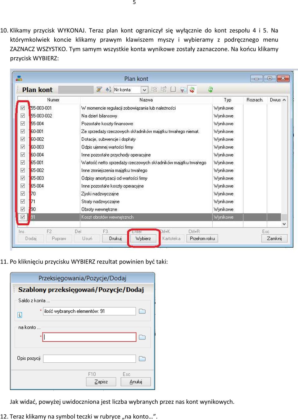 Tym samym wszystkie konta wynikowe zostały zaznaczone. Na końcu klikamy przycisk WYBIERZ: 11.