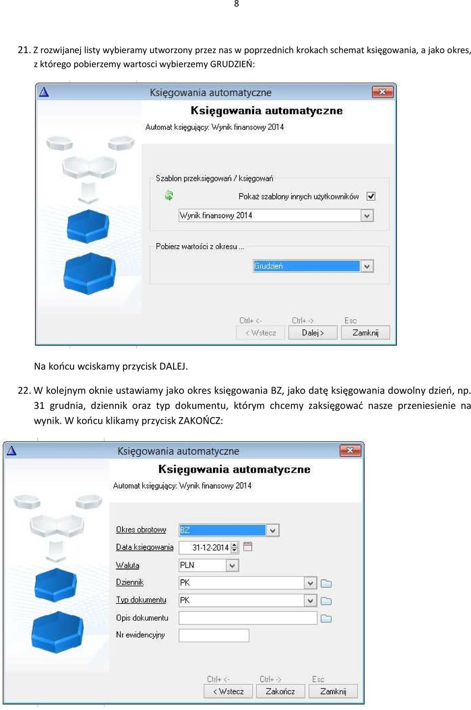 W kolejnym oknie ustawiamy jako okres księgowania BZ, jako datę księgowania dowolny dzień, np.