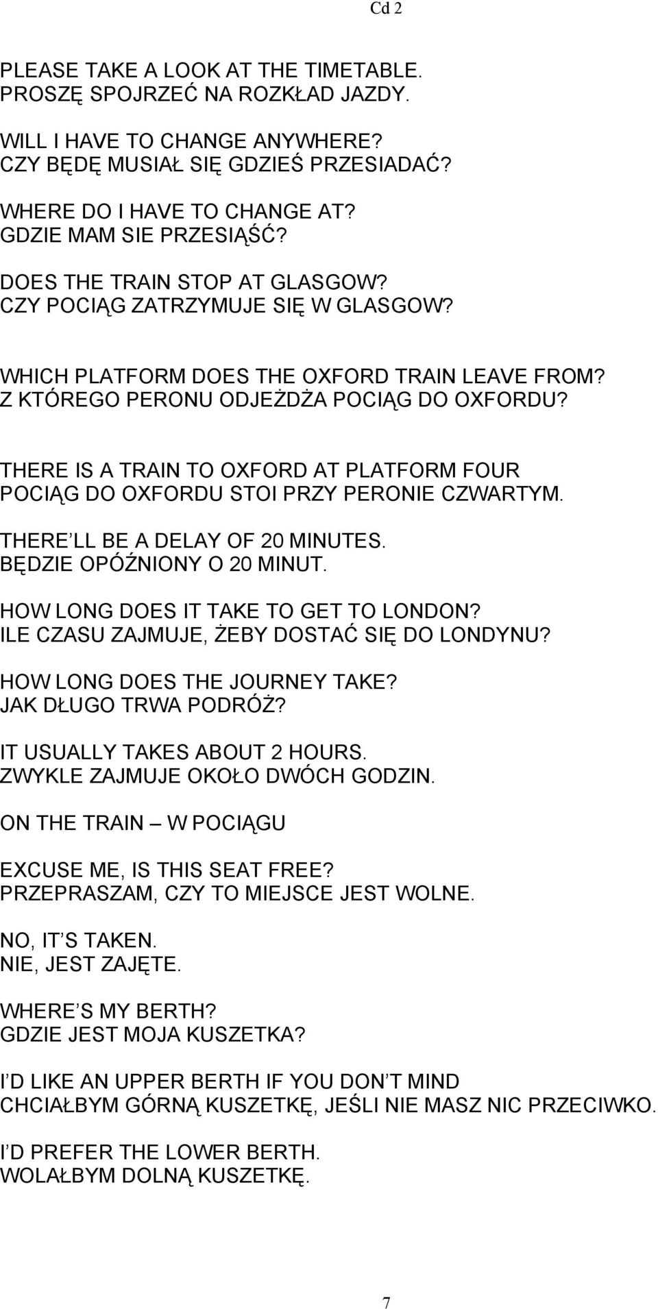 THERE IS A TRAIN TO OXFORD AT PLATFORM FOUR POCIĄG DO OXFORDU STOI PRZY PERONIE CZWARTYM. THERE LL BE A DELAY OF 20 MINUTES. BĘDZIE OPÓŹNIONY O 20 MINUT. HOW LONG DOES IT TAKE TO GET TO LONDON?