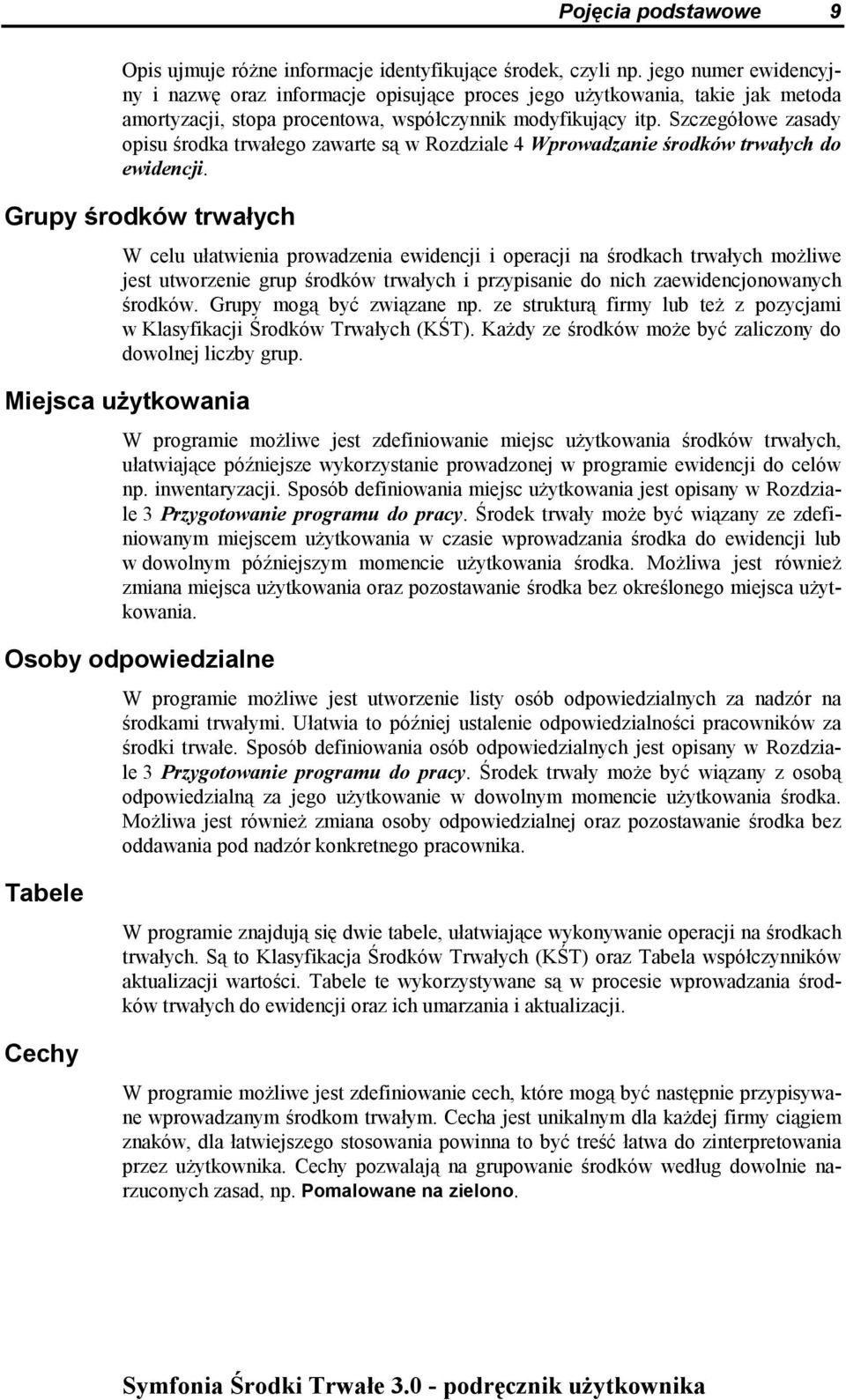 Szczegółowe zasady opisu środka trwałego zawarte są w Rozdziale.4 Wprowadzanie środków trwałych do ewidencji.