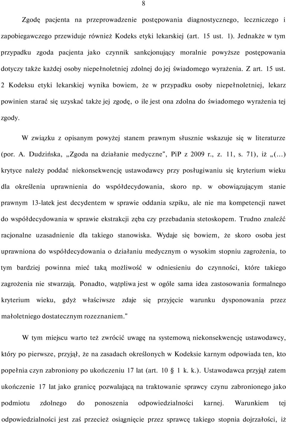 2 Kodeksu etyki lekarskiej wynika bowiem, że w przypadku osoby niepełnoletniej, lekarz powinien starać się uzyskać także jej zgodę, o ile jest ona zdolna do świadomego wyrażenia tej zgody.