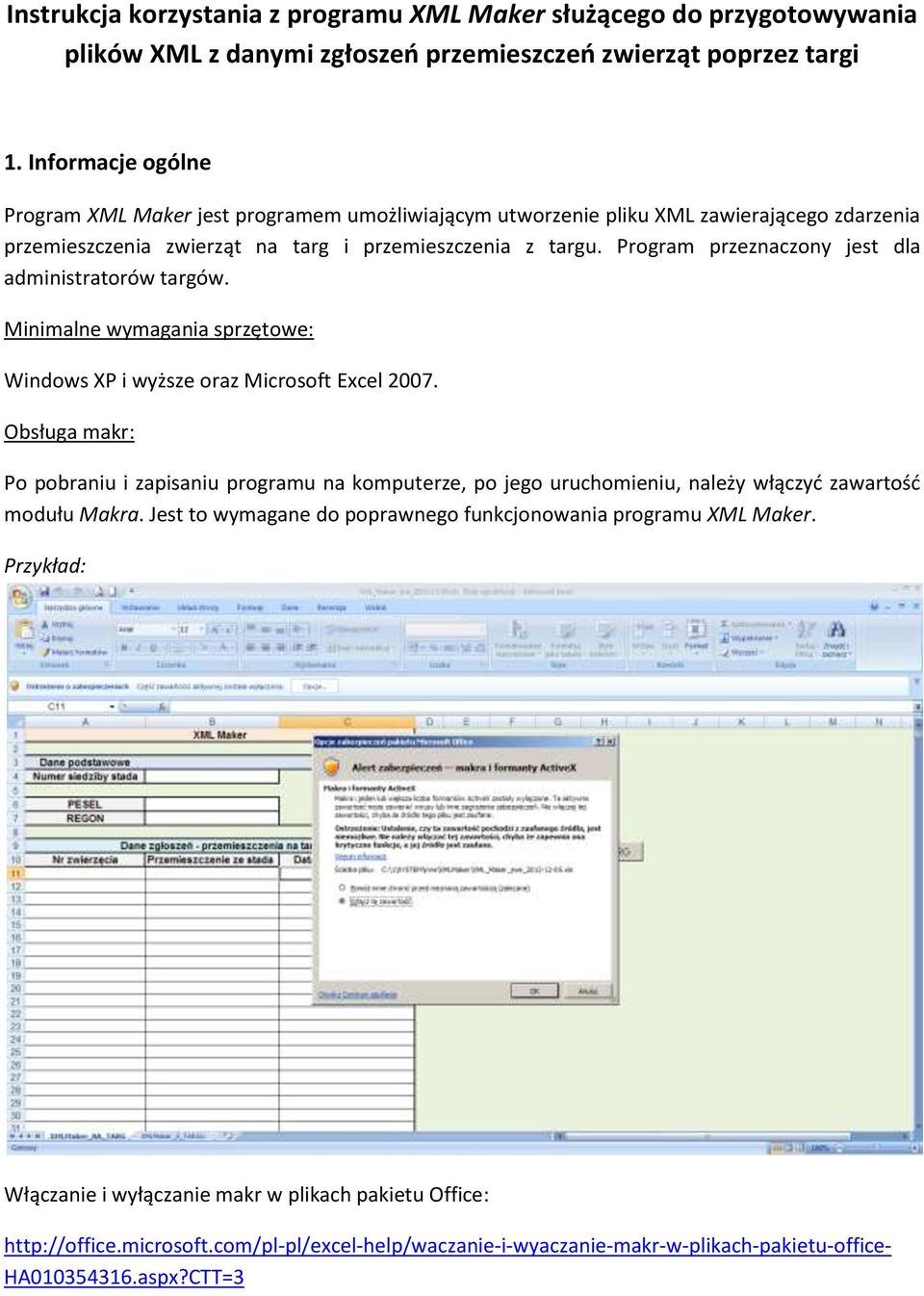 Program przeznaczony jest dla administratorów targów. Minimalne wymagania sprzętowe: Windows XP i wyższe oraz Microsoft Excel 2007.