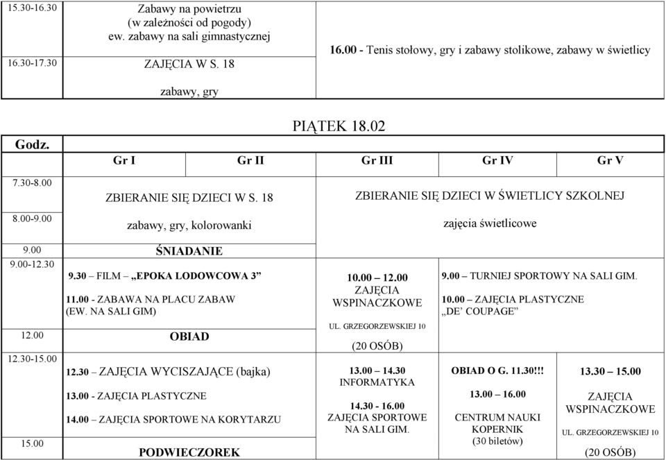 00 NA KORYTARZU PODWIECZOREK 10.00 12.00 WSPINACZKOWE UL. GRZEGORZEWSKIEJ 10 (20 OSÓB) 13.00 14.30 14.30-16.00 9.00 TURNIEJ SPORTOWY 10.