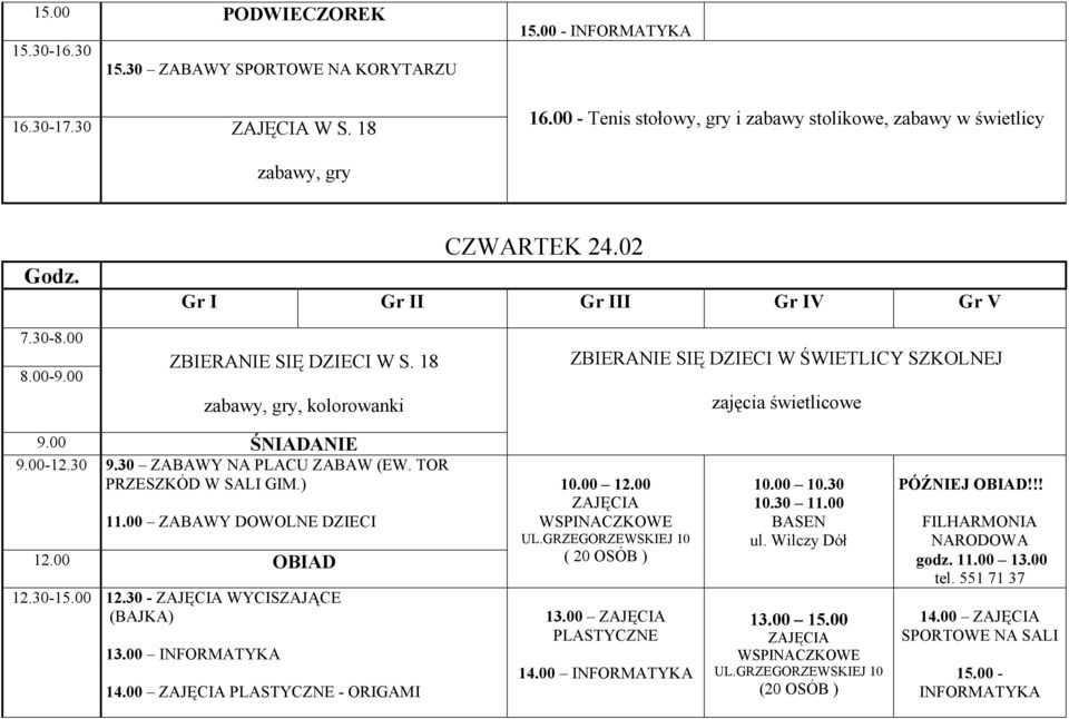 00 14.00 PLASTYCZNE - ORIGAMI 10.00 12.00 WSPINACZKOWE UL.GRZEGORZEWSKIEJ 10 ( 20 OSÓB ) 13.00 PLASTYCZNE 14.00 ul. Wilczy Dół 13.