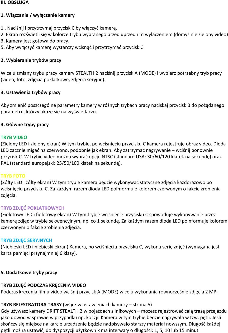 2. Wybieranie trybów pracy W celu zmiany trybu pracy kamery STEALTH 2 naciśnij przycisk A (MODE) i wybierz potrzebny tryb pracy (video, foto, zdjęcia poklatkowe, zdjęcia seryjne). 3.