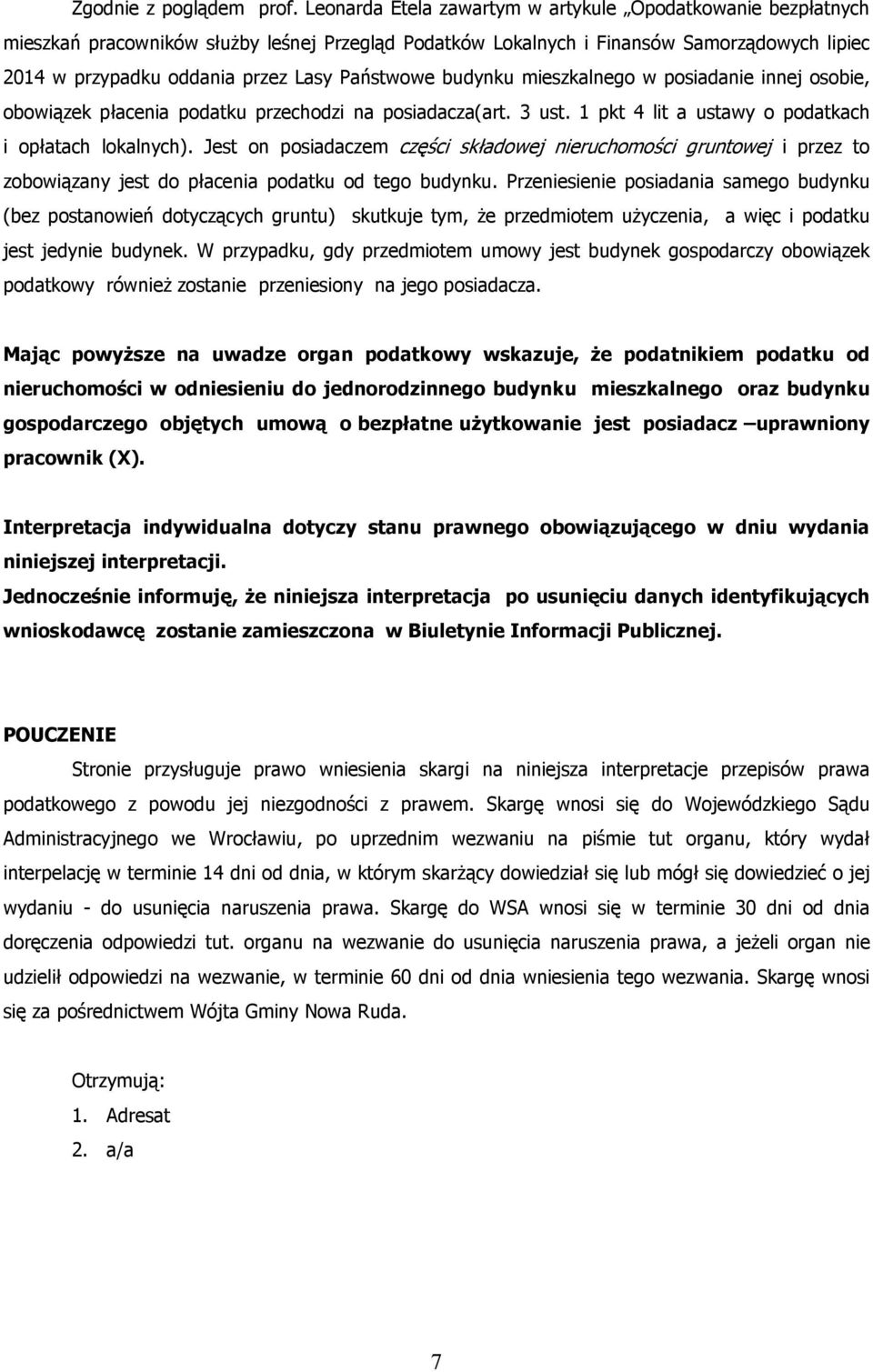 Państwowe budynku mieszkalnego w posiadanie innej osobie, obowiązek płacenia podatku przechodzi na posiadacza(art. 3 ust. 1 pkt 4 lit a ustawy o podatkach i opłatach lokalnych).