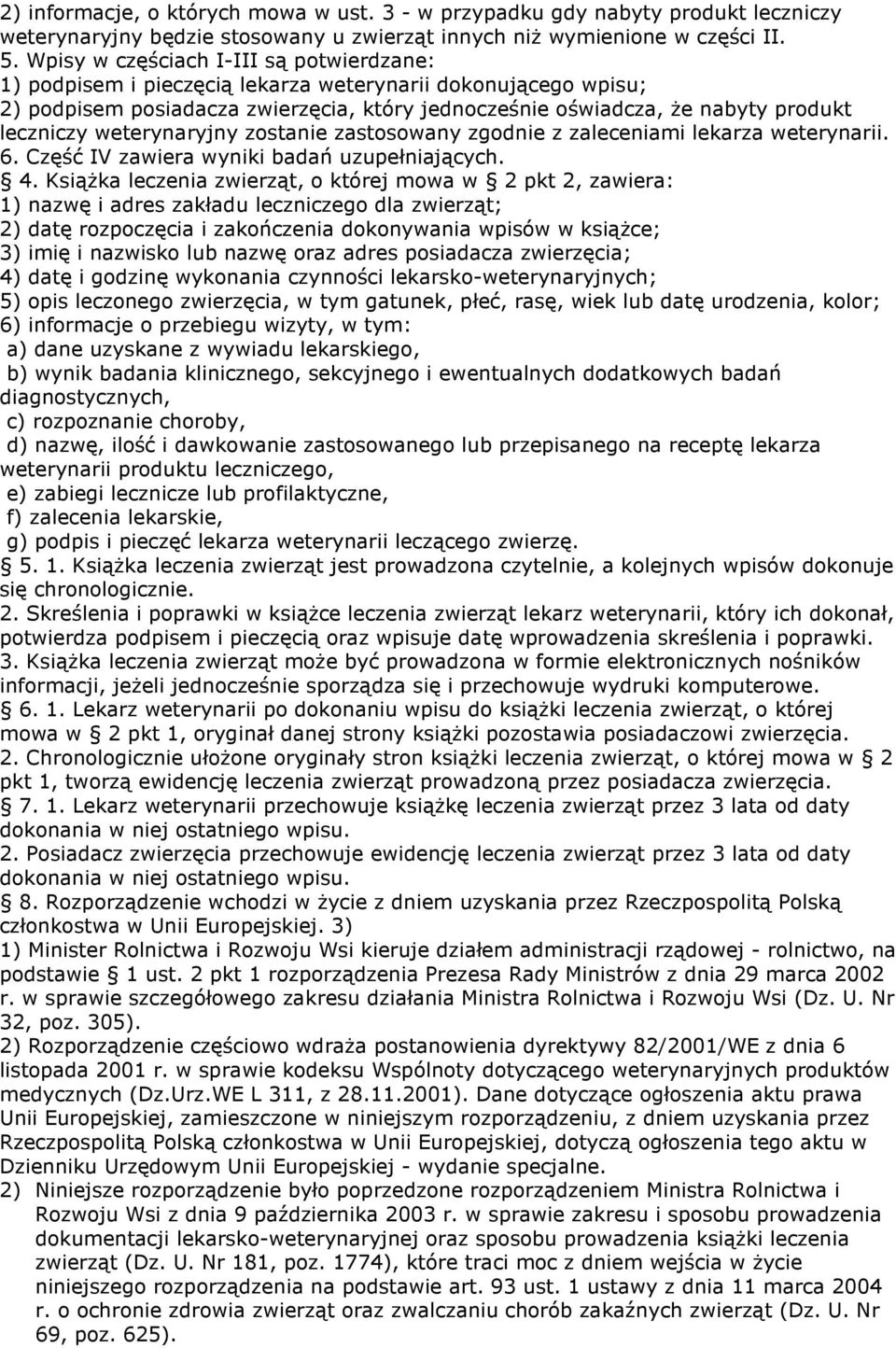 weterynaryjny zostanie zastosowany zgodnie z zaleceniami lekarza weterynarii. 6. Część IV zawiera wyniki badań uzupełniających. 4.