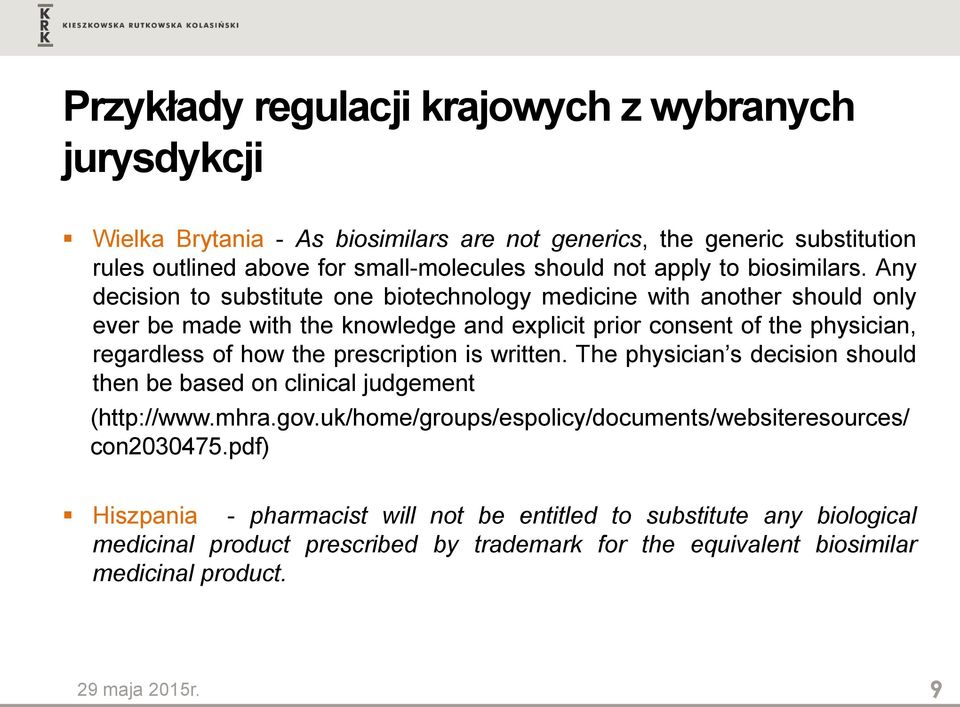 Any decision to substitute one biotechnology medicine with another should only ever be made with the knowledge and explicit prior consent of the physician, regardless of how the