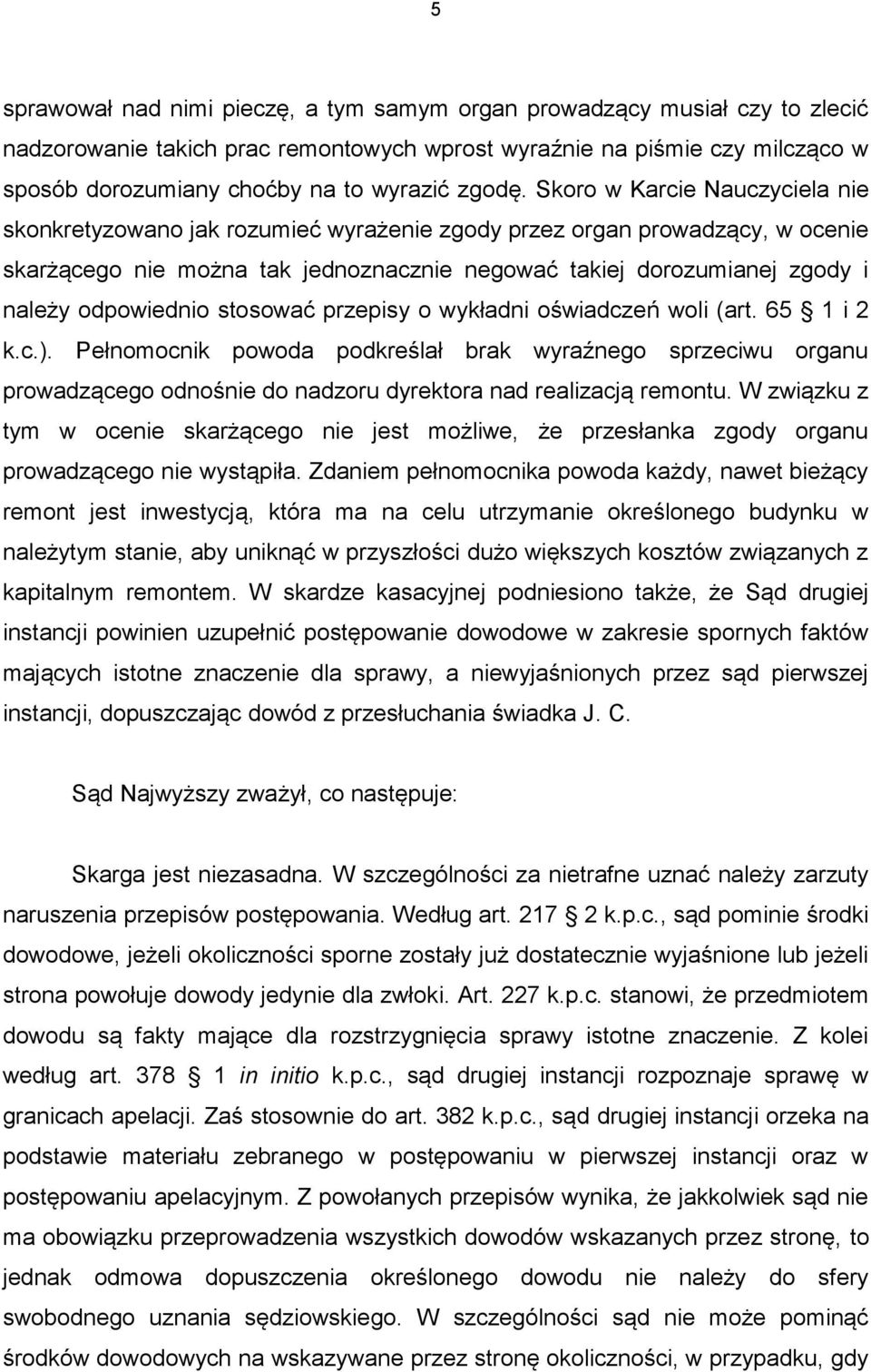 Skoro w Karcie Nauczyciela nie skonkretyzowano jak rozumieć wyrażenie zgody przez organ prowadzący, w ocenie skarżącego nie można tak jednoznacznie negować takiej dorozumianej zgody i należy