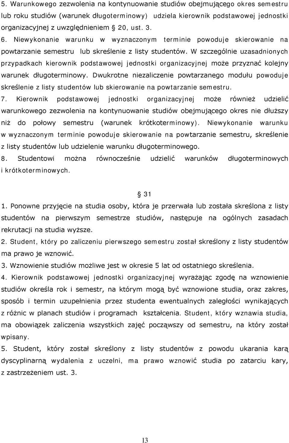 W szczególnie uzasadnionych przypadkach kierownik podstawowej jednostki organizacyjnej może przyznać kolejny warunek długoterminowy.