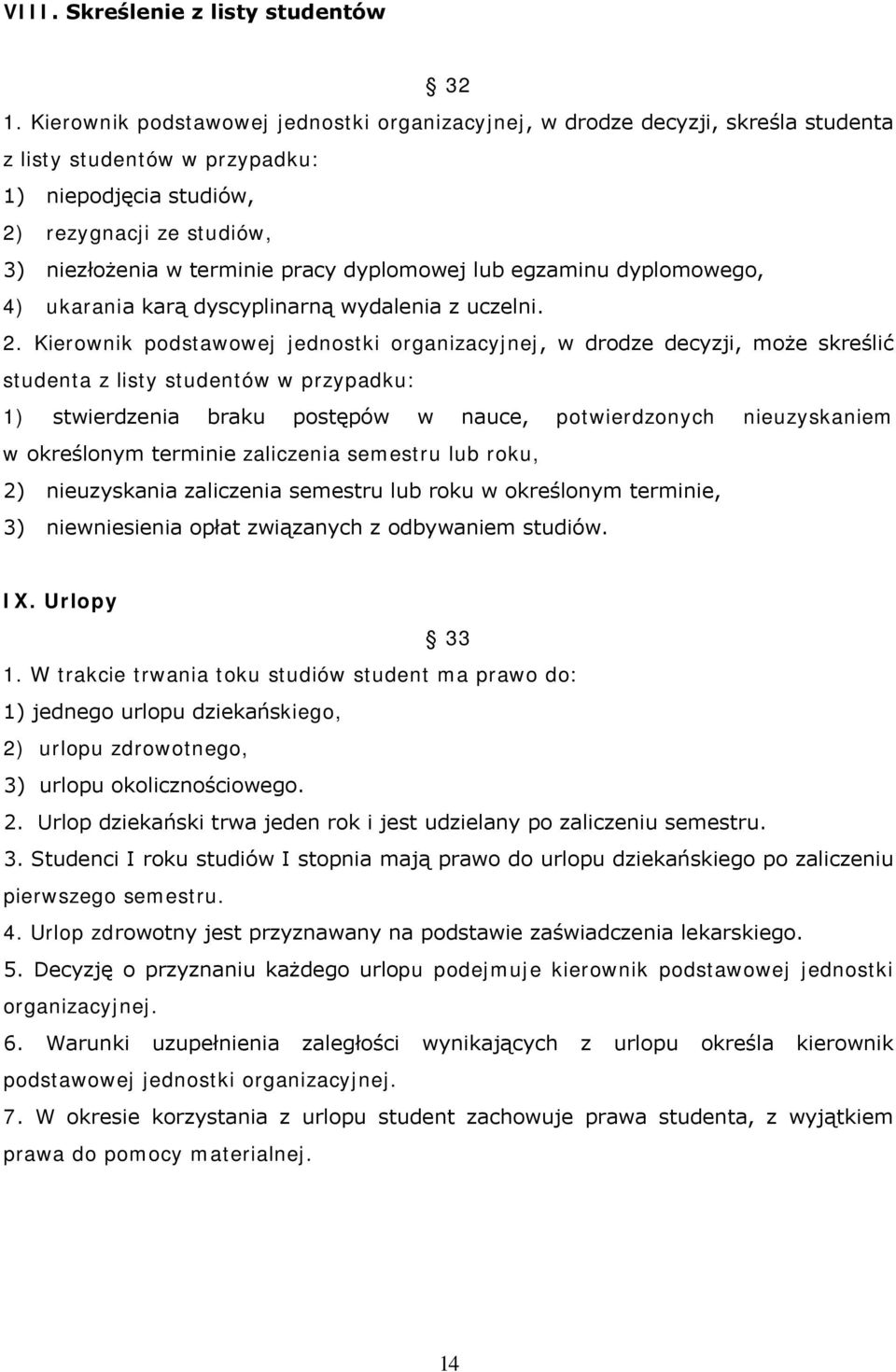 dyplomowej lub egzaminu dyplomowego, 4) ukarania karą dyscyplinarną wydalenia z uczelni. 2.