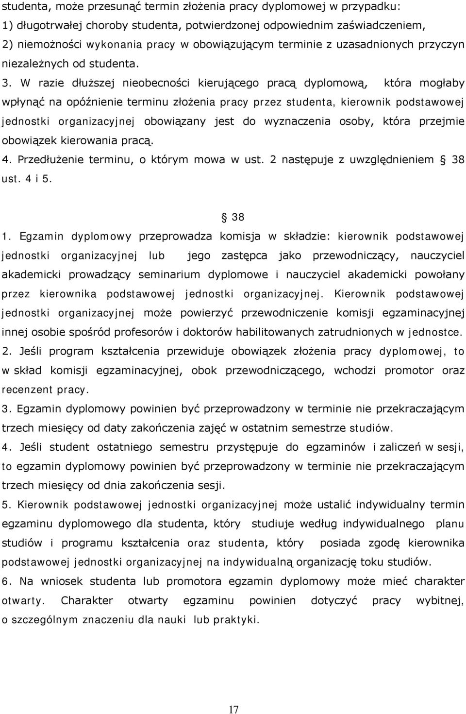 W razie dłuższej nieobecności kierującego pracą dyplomową, która mogłaby wpłynąć na opóźnienie terminu złożenia pracy przez studenta, kierownik podstawowej jednostki organizacyjnej obowiązany jest do