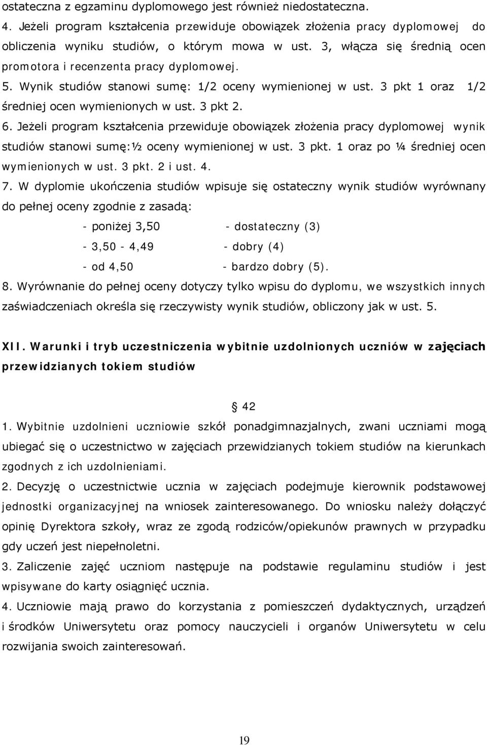 Jeżeli program kształcenia przewiduje obowiązek złożenia pracy dyplomowej wynik studiów stanowi sumę:½ oceny wymienionej w ust. 3 pkt. 1 oraz po ¼ średniej ocen wymienionych w ust. 3 pkt. 2 i ust. 4.