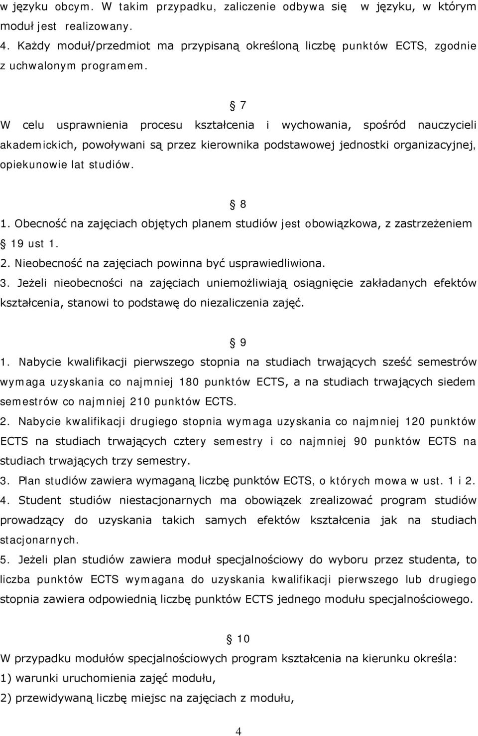 7 W celu usprawnienia procesu kształcenia i wychowania, spośród nauczycieli akademickich, powoływani są przez kierownika podstawowej jednostki organizacyjnej, opiekunowie lat studiów. 8 1.