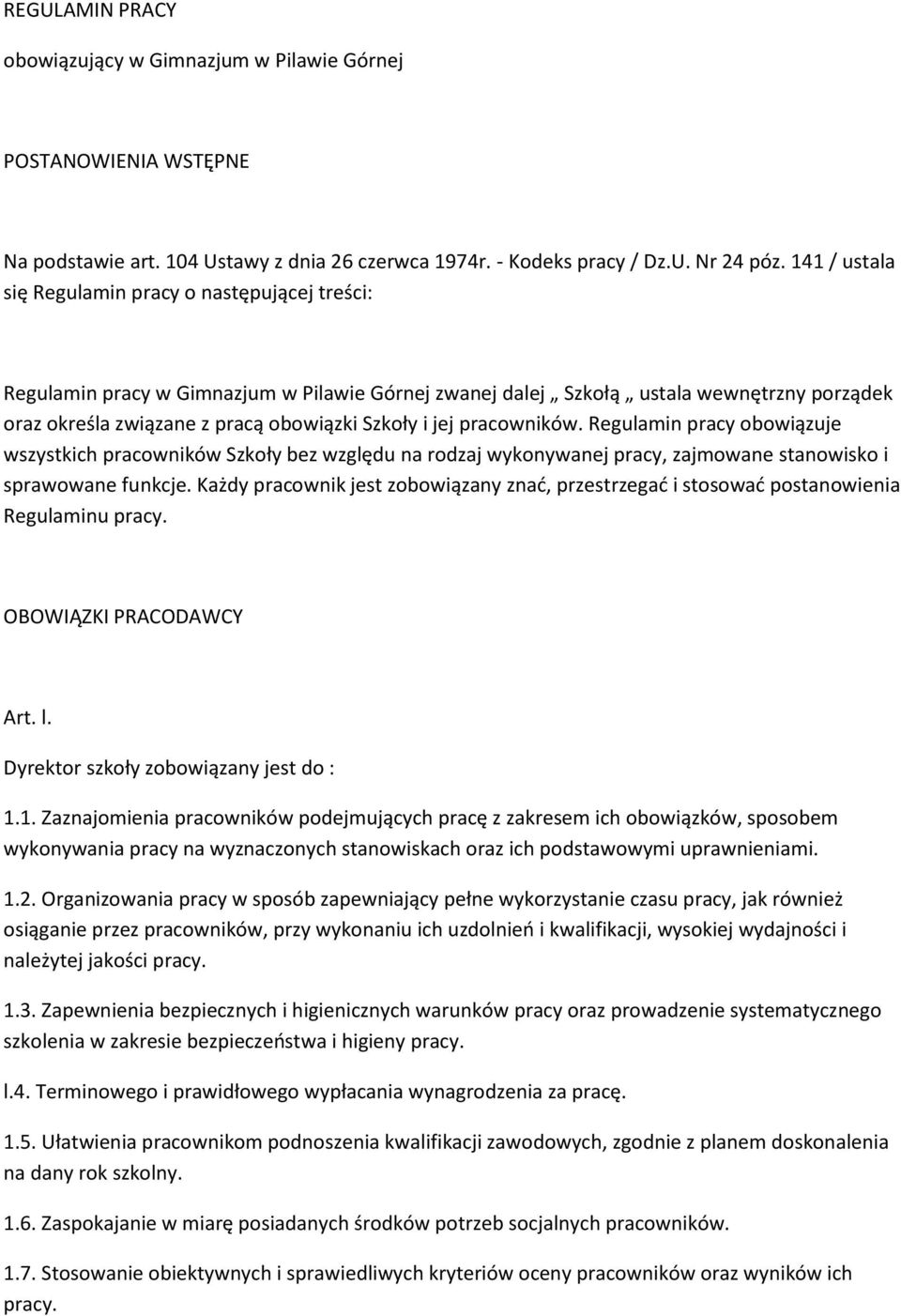 jej pracowników. Regulamin pracy obowiązuje wszystkich pracowników Szkoły bez względu na rodzaj wykonywanej pracy, zajmowane stanowisko i sprawowane funkcje.